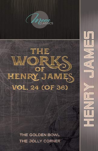 The Works of Henry James, Vol. 24 (of 36): The Golden Bowl; The Jolly Corner (Moon Classics) von Moon Classics